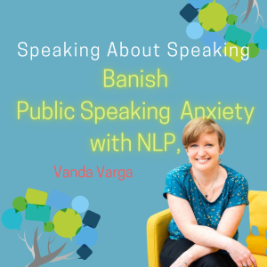 Banish imposter syndrome and public speaking anxiety with NLP, with guest Vanda Varga. #25
