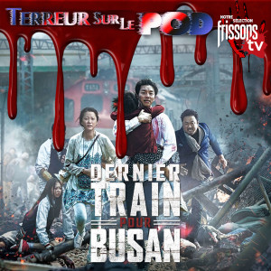 Terreur sur le Pod Épisode 16. Dernier train pour Busan (2016)