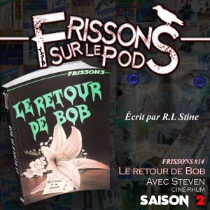 Le retour de Bob (Frissons sur le pod 2x02)