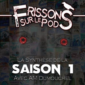 Synthèse de la Saison 1 (Frissons sur le pod 1x25)