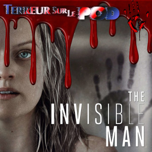 Terreur sur le Pod Épisode 18. L'Homme Invisible (The Invisible Man) 2020 (Invitée spéciale: Laurence Latreille)