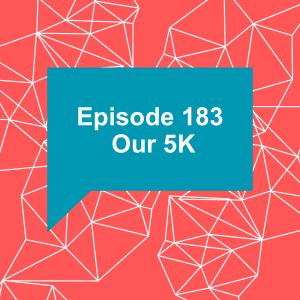 Episode 183: Our 5K