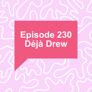 Episode 230: Déjà Drew