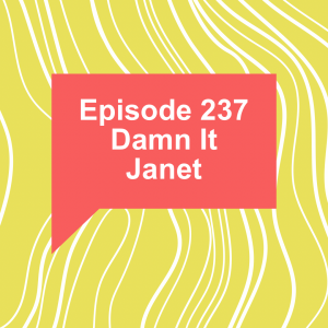 Episode 237: Damn It Janet
