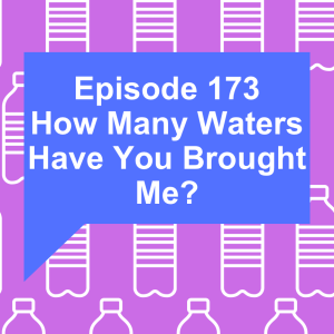 How Many Waters Have You Brought Me?