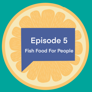 Episode 5: Fish Food For People