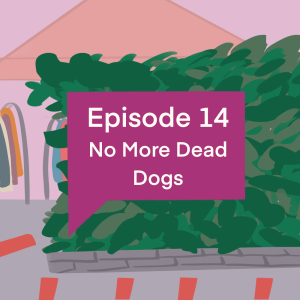 Episode 14: No More Dead Dogs