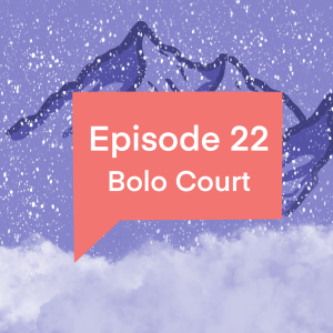 Episode 22: Bolo Court