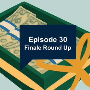 Episode 30: Finale Round Up