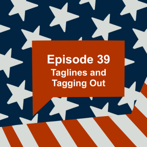 Episode 39: Taglines and Tagging Out