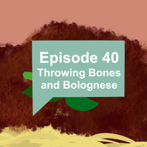 Episode 40: Throwing Bones and Bolognese