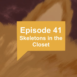 Episode 41: Skeletons in the Closet
