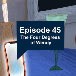 Episode 45: The Four Degrees of Wendy