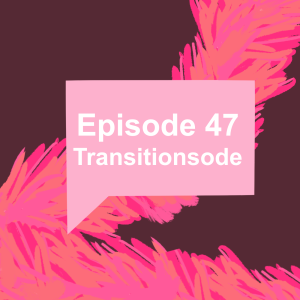 Episode 47: Transitionsode