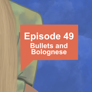 Episode 49: Bullets and Bolognese