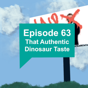 Episode 63: That Authentic Dinosaur Taste