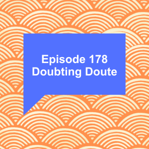 Episode 178: Doubting Doute
