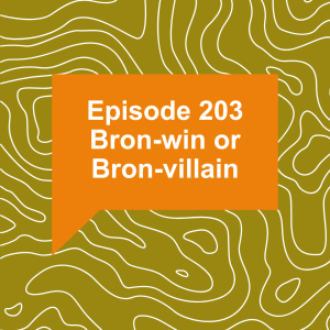 Episode 203 Bron-win or Bron-villain