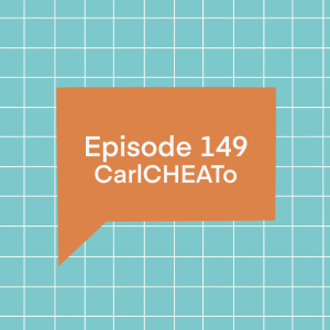 Episode 149: CarlCHEATo