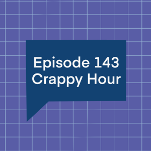 Episode 143: Crappy Hour