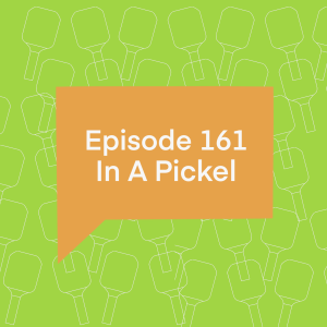 Episode 161: In A Pickel
