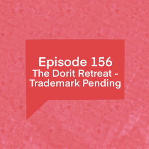 Episode 156: The Dorit Retreat - Trademark Pending
