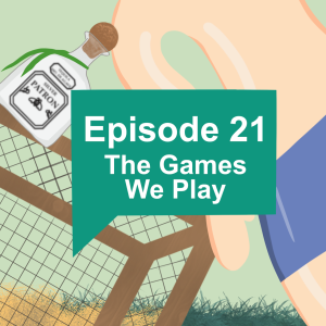Episode 21: The Games We Play