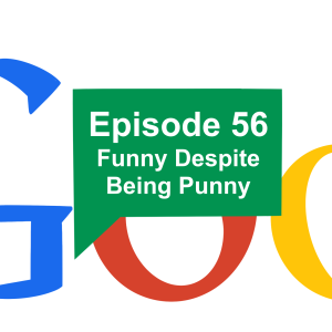 Episode 56: Funny Despite Being Punny