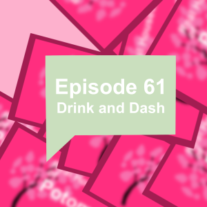 Episode 61: Drink and Dash