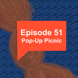 Episode 51: Pop-Up Picnic