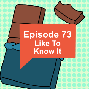 Episode 73: Like To Know It