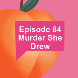 Episode 84: Murder She Drew
