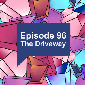 Episode 96: The Driveway