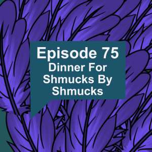 Episode: Dinner For Shmucks By Shmucks