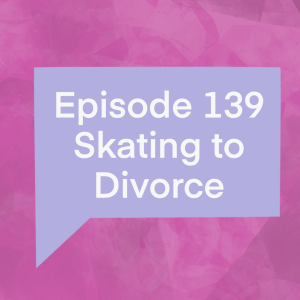 Episode 139: Skating to Divorce