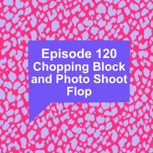 Episode 120: Chopping Block and Photo Shoot Flop