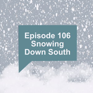 Episode 106: Snowing Down South