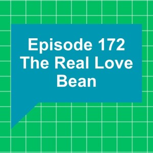 Episode 172: The Real Love Bean