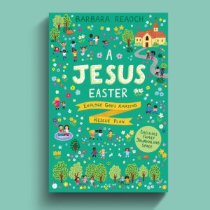 E40: A Jesus Easter: Explore God’s Amazing Rescue Plan with author Barbara Reaoch