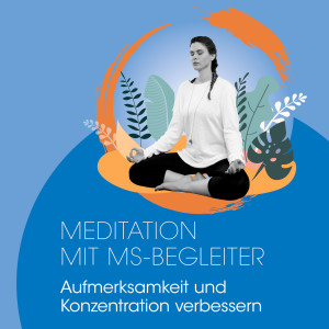 #3 Meditation mit MS-Begleiter – Aufmerksamkeit und Konzentration verbessern