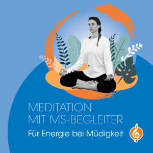 #8 Meditation mit MS-Begleiter – Für neue Energie bei Müdigkeit