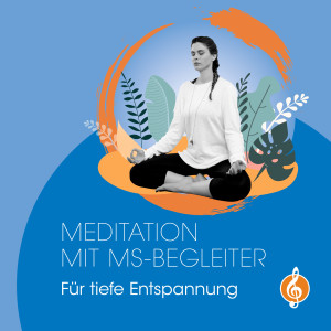 #7 Meditation mit MS-Begleiter – Für tiefe Entspannung