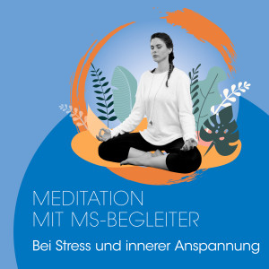 #2 Meditation mit MS-Begleiter – Bei Stress und innerer Anspannung