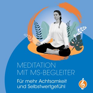 #6 Meditation mit MS-Begleiter – Für mehr Achtsamkeit und Selbstwertgefühl