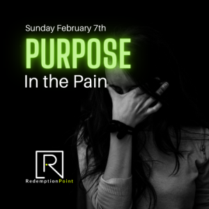 Purpose Part 1 / The Purpose in Our Pain  Sunday 2.7.21