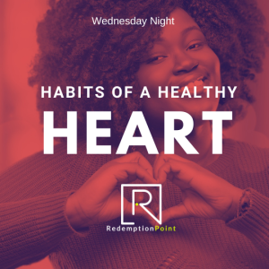 Habits of a Healthy Heart/ Wednesday Night Bible Study / Pastor Steve Miller