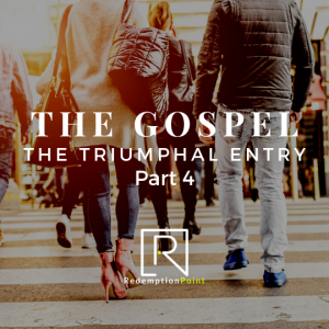 The Gospel Part 4/ The Triumphal Entry / Pastor Steve Miller