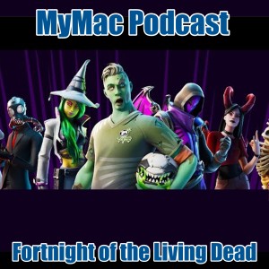 MyMac Podcast 814: Fortnight of the Living Dead