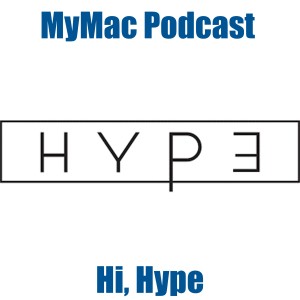 MyMAc Podcast 821: Hi, Hype