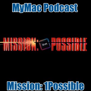 MyMac Podcast 826: Mission: 1Possible